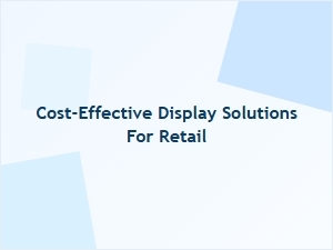 Budget-Friendly Display Solutions for Retail