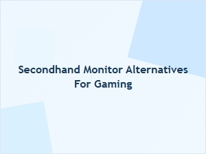 Secondhand Monitor Options for Gaming