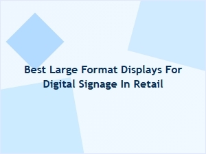Optimizing Retail Spaces with Large Format Displays