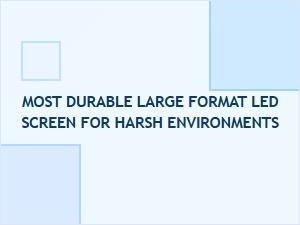The Toughest Large Format Led Displays for Brutal Conditions