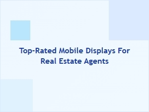 Top Rated Mobile Displays for Real Estate Agents