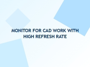 The Ideal Cad Monitor with High Refresh Rate