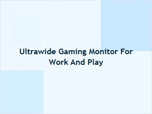 Your Ultimate Ultrawide Work and Play Monitor